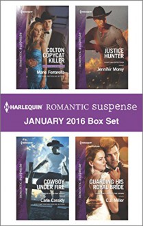 Harlequin Romantic Suspense January 2016 Box Set: Colton Copycat KillerCowboy Under FireJustice HunterGuarding His Royal Bride (The Coltons of Texas) - Marie Ferrarella, Carla Cassidy, Jennifer Morey, C.J. Miller