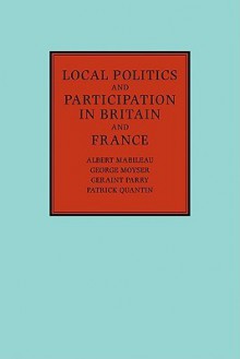 Local Politics and Participation in Britain and France - Albert Mabileau, George Moyser, Geraint Parry, Patrick Quantin