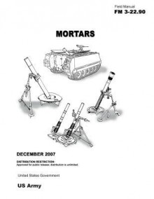 Field Manual FM 3-22.90 Mortars December 2007 - United States Government Us Army