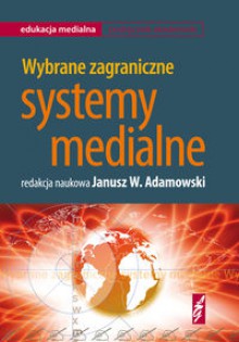 Wybrane zagraniczne systemy medialne - Janusz W. Adamowski