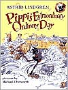 Pippi's Extraordinary Ordinary Day - Astrid Lindgren, Michael Chesworth