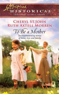 To Be a Mother: Mountain RoseA Family of Her Own (Love Inspired Historical) - Cheryl St.John