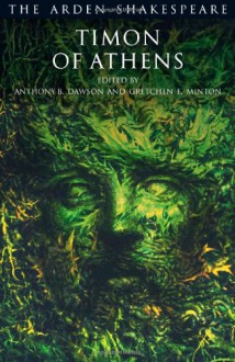 Timon of Athens (Arden Shakespeare: Third) - Anthony Dawson, Gretchen Minton, William Shakespeare