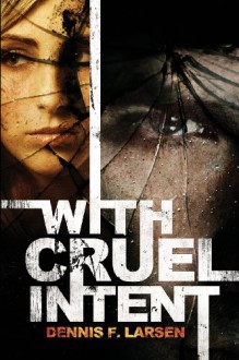 With Cruel Intent - Dennis F. Larsen