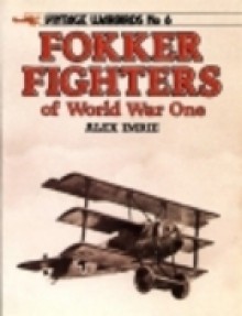 Fokker Fighters Of World War I (Vintage Warbirds) - Alex Imrie