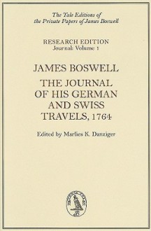 James Boswell: The Journal of His German and Swiss Travels, 1764 - James Boswell, Marlies Danziger, Marlies K. Danziger