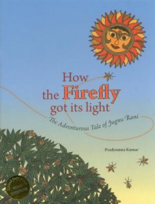 How the Firefly Got Its Light - Pradyumna Kumar, Urvashi Butalia