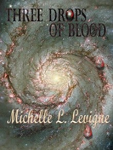 Three Drops of Blood - Michelle L. Levigne