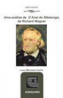 Uma Analise Do Anel De Nibelungo De Richard Wagner - Tempo De Duraçao 1 Hora - Lauro Machado Coelho