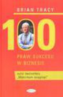 100 praw sukcesu w biznesie - Brian Tracy