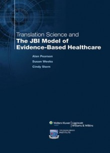 Translation Science and the JBI Model of Evidence-Based Healthcare - Alan Pearson, Susan Weeks, Cindy Stern