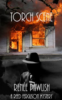 Torch Scene: A Reed Ferguson Mystery (A Private Investigator Mystery Series - Crime Suspense Thriller Book 6) (The Reed Ferguson Mystery Series) - Renee Pawlish