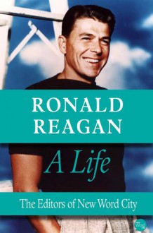 Ronald Reagan: A Life - New Word City