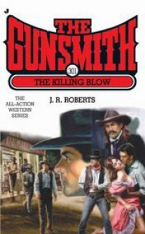 The Gunsmith #301: The Killing Blow - J.R. Roberts