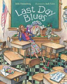 Last Day Blues - Julie Danneberg, Judy Love