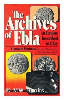 Archives of Ebla: An Empire Inscribed in Clay (Translation of Ebla: Un Impero Inciso Nell'Argilla) - Giovanni Pettinato