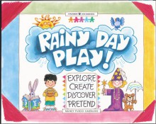 Rainy Day Play!: Explore, Create, Discover, Pretend - Nancy F. Castaldo