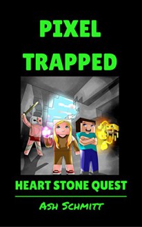 Pixel Trapped: Heart Stone Quest (The Ultimate Portal Series: An Unofficial Minecraft Series Book 6) - Ash Schmitt, Eddymsjh