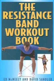 The Resistance Band Workout Book - Ed McNeely, David Sandler