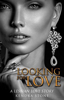 Lesbian: Looking For Love: A Lesbian Love Story - Kendra Stone, Lesbian