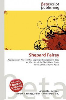 Shepard Fairey - Lambert M. Surhone, Mariam T. Tennoe, Susan F. Henssonow