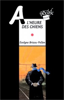 A L'heure Des Chiens - Evelyne Brisou-Pellen