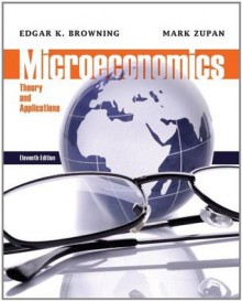 Microeconomic: Theory and Applications, 11th Edition - Edgar K. Browning, Mark A. Zupan