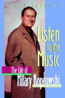 Listen to the Music: The Life of Hilary Koprowski - Roger Vaughan