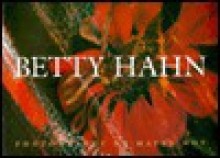 Betty Hahn: Photography or Maybe Not - Steve Yates, David Haberstitch, Dana Asbury