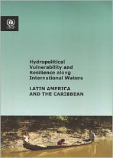 Hydropolitical Vulnerability and Resilience Along International Waters: Latin America and the Caribbean - Bernan