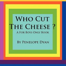 Who Cut the Cheese? a for Boys Only Book - Penelope Dyan