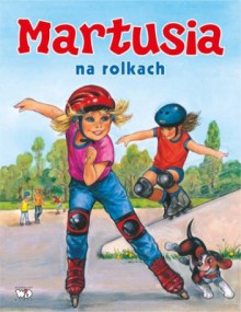 Martusia na rolkach - Patrycja Zarawska