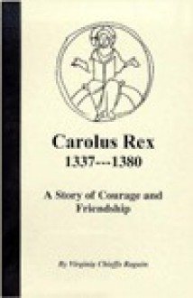 Carolus Rex 1337-1380 - Virginia Chieffo Raguin