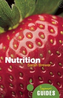 Nutrition: A Beginner's Guide - Sarah Brewer