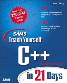 Sams Teach Yourself C++ in 21 Days (4th Edition) (Sams Teach Yourself...in 21 Days) - Jesse Liberty