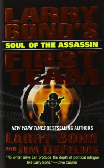 Larry Bond's First Team: Soul of the Assassin - Larry Bond, Jim DeFelice