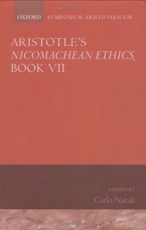 Aristotle's Nicomachean Ethics, Book VII: Symposium Aristotelicum: Bk. 7 - Carlo Natali