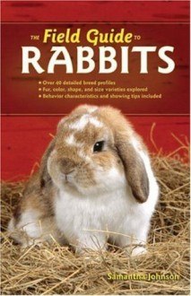 The Field Guide to Rabbits (Field Guide To... (Voyageur Press)) - Samantha Johnson