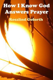 How I Know God Answers Prayer - Rosalind Goforth