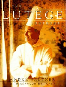 The Lutece Cookbook - Andre Soltner, Seymour Britchky