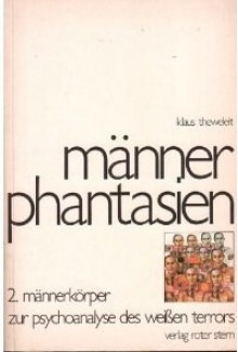 Männerphantasien 2. Männerkörper. Zur Psychoanalyse des weißen Terrors - Klaus Theweleit