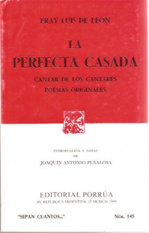 La Perfecta Casada. Cantar de los Cantares. Poesías Originales. (Sepan Cuantos, #145) - Luis de León