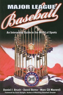 Major League Baseball: An Interactive Guide to the World of Sports - Daniel J. Brush, David Horne, Marc C.B. Maxwell