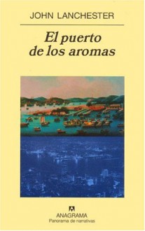 El Puerto de los aromas - John Lanchester, Javier Lacruz