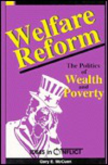 Welfare Reform: The Politics of Wealth and Poverty (Ideas in Conflict Series) - Gary E. McCuen