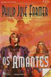 Os Amantes - Philip José Farmer