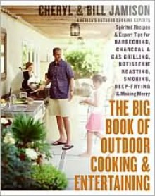 The Big Book of Outdoor Cooking and Entertaining - Cheryl Alters Jamison, Bill Jamison