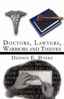 Doctors, Lawyers, Warriors and Thieves - Dennis E. Hayes