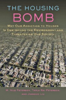 The Housing Bomb - M. Nils Peterson, Tarla Peterson, Jianguo Liu