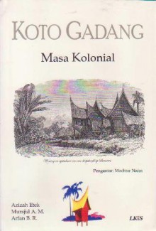 Koto Gadang Masa Kolonial - Azizah Etek, Mursjid A.M., Arfan B.R., Mochtar Naim